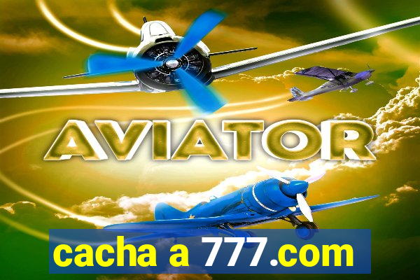 cacha a 777.com