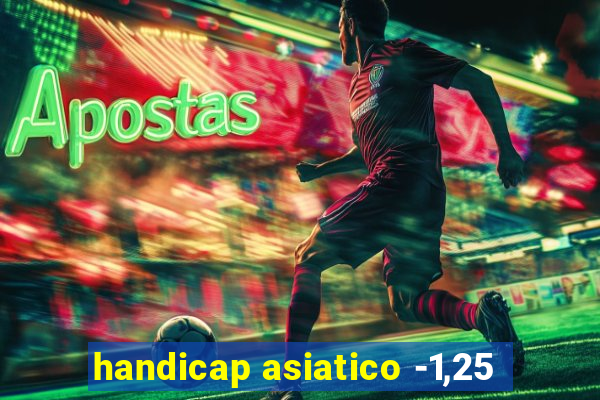 handicap asiatico -1,25