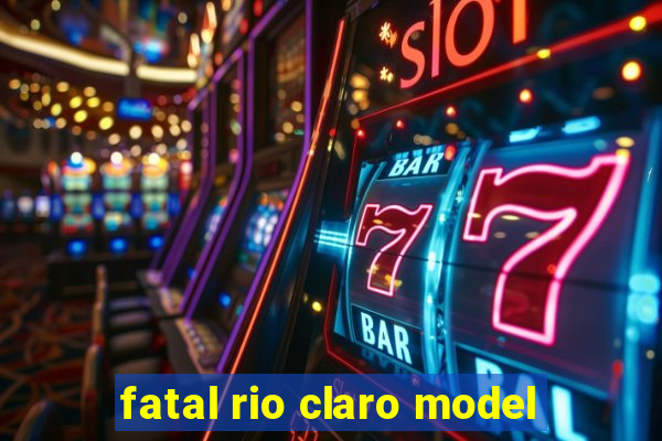 fatal rio claro model