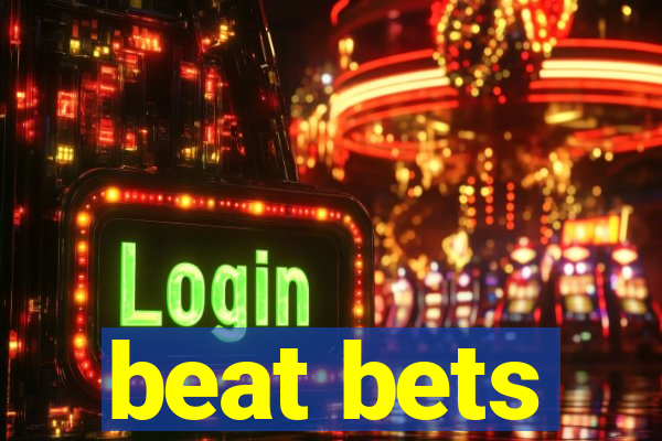 beat bets