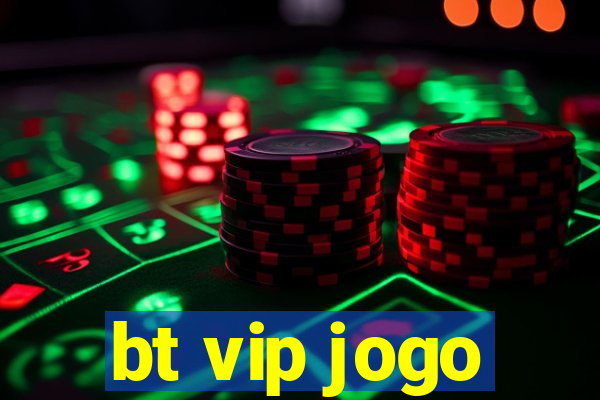 bt vip jogo