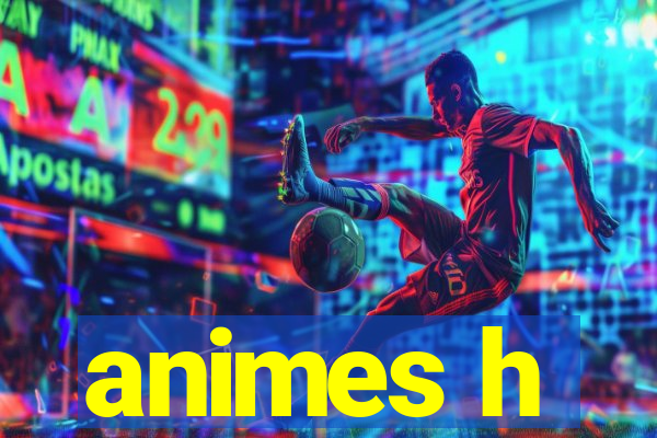 animes h