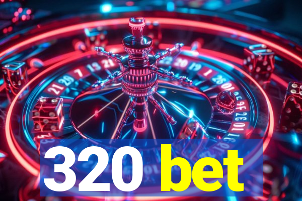 320 bet