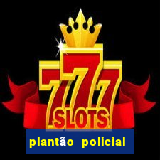 plantão policial manaus hoje