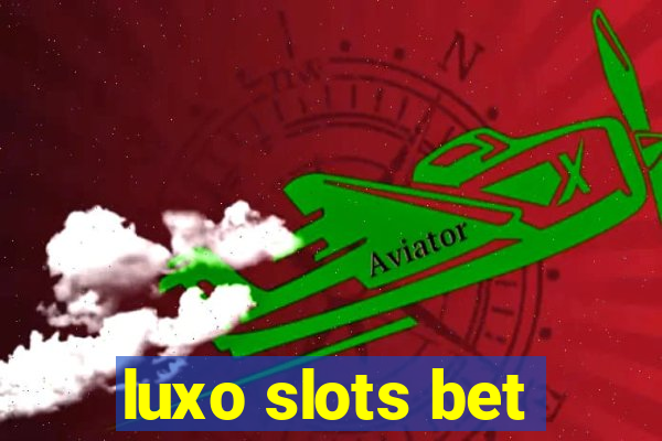 luxo slots bet