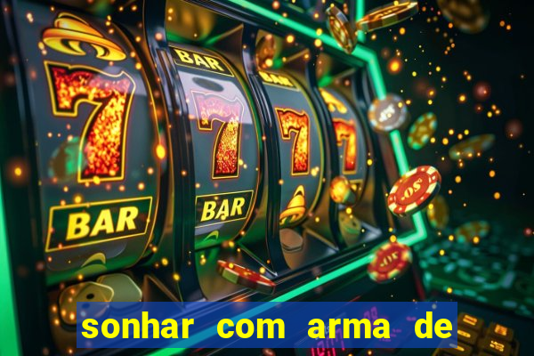 sonhar com arma de fogo no jogo do bicho