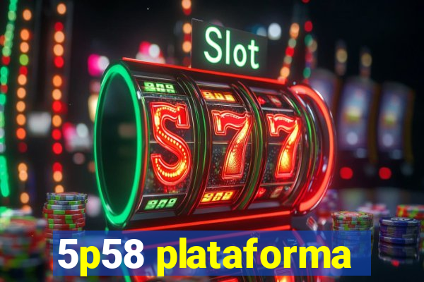 5p58 plataforma