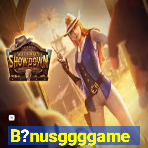 B?nusggggame