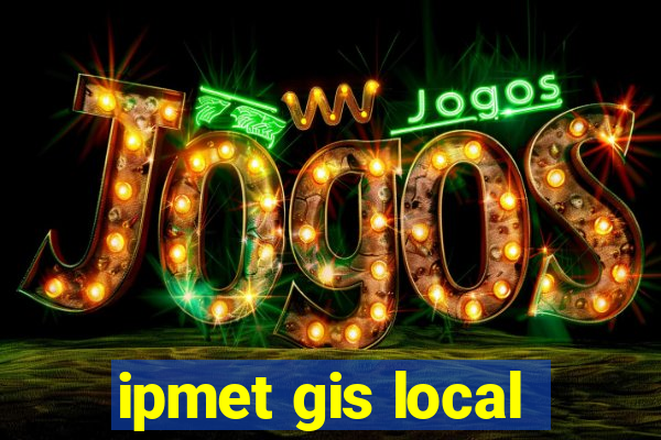 ipmet gis local