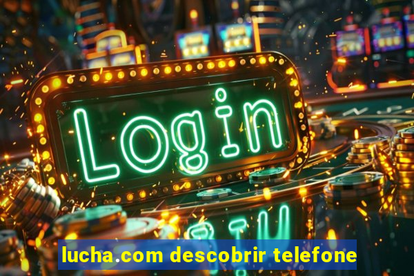 lucha.com descobrir telefone