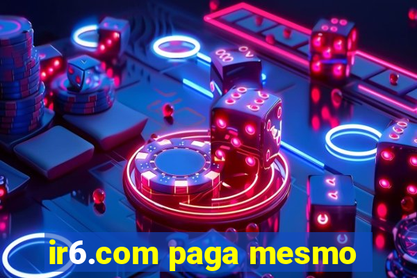 ir6.com paga mesmo