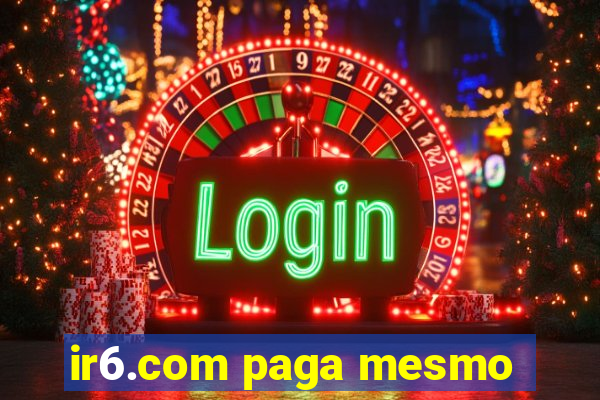 ir6.com paga mesmo