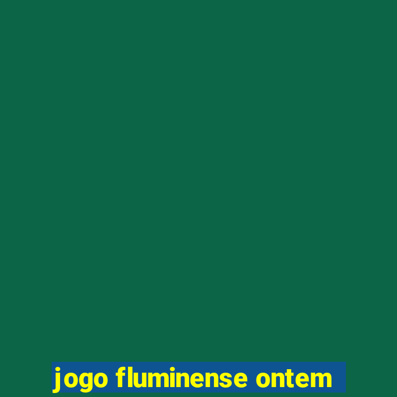 jogo fluminense ontem