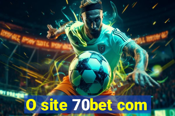 O site 70bet com