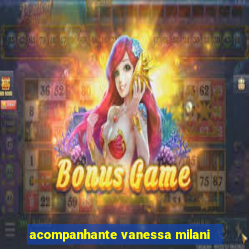 acompanhante vanessa milani