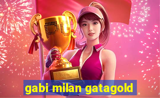 gabi milan gatagold