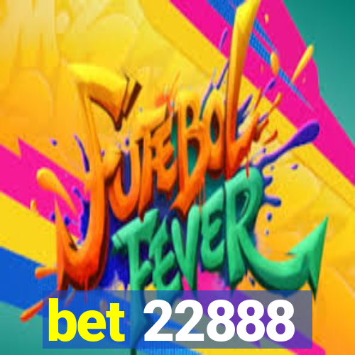 bet 22888