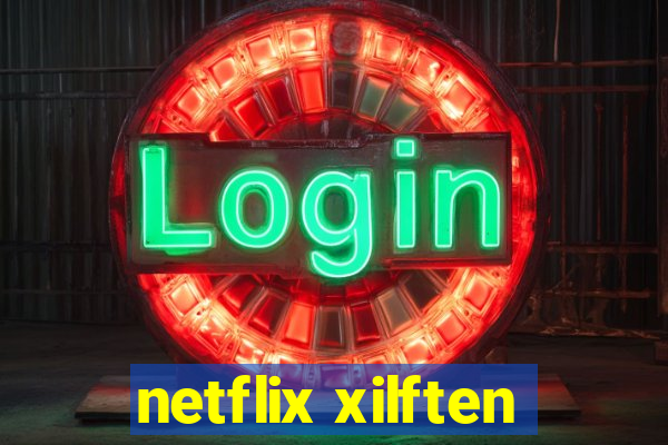 netflix xilften