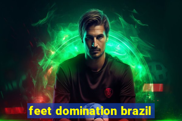 feet domination brazil