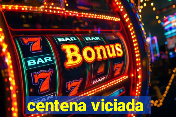 centena viciada