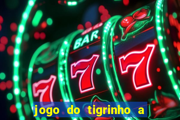 jogo do tigrinho a partir de r$ 5