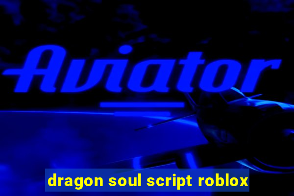 dragon soul script roblox