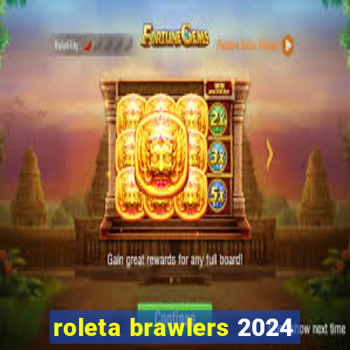 roleta brawlers 2024