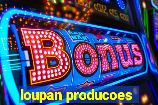 loupan producoes