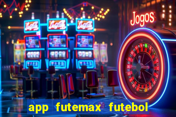 app futemax futebol ao vivo