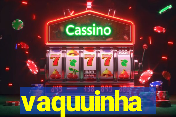 vaquuinha