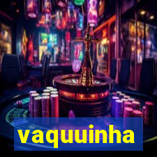 vaquuinha