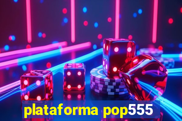 plataforma pop555