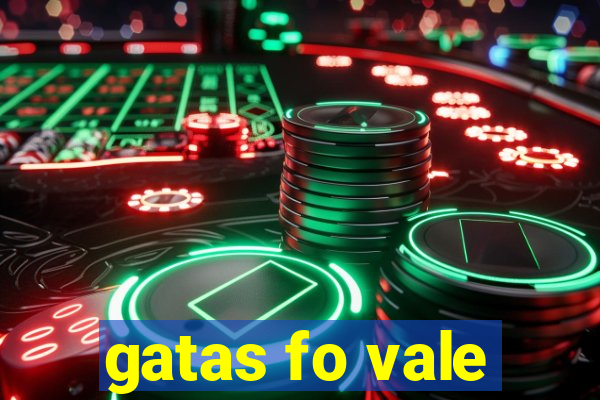 gatas fo vale