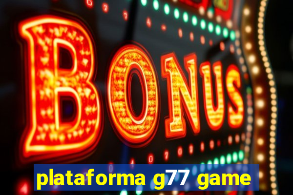 plataforma g77 game