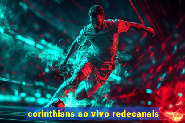 corinthians ao vivo redecanais