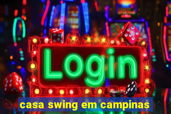 casa swing em campinas