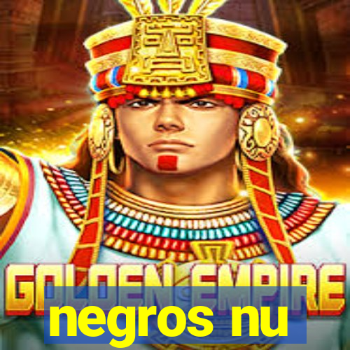 negros nu