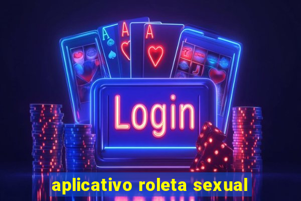 aplicativo roleta sexual