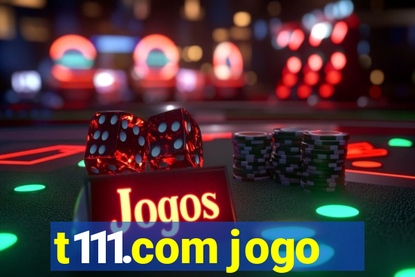 t111.com jogo