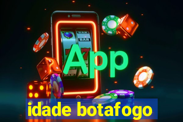 idade botafogo