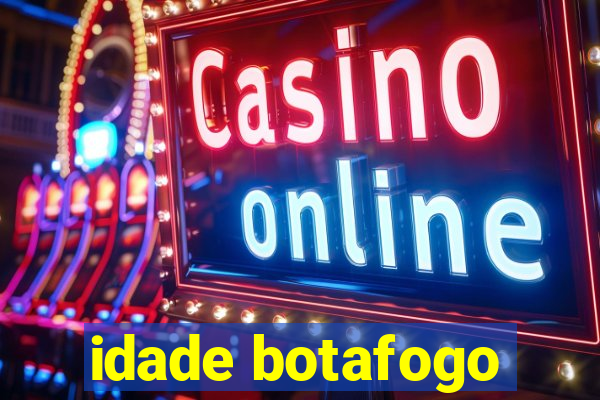 idade botafogo