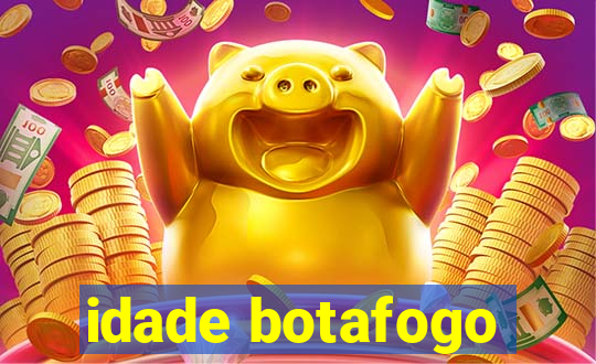 idade botafogo