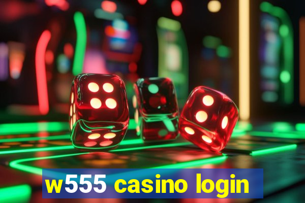 w555 casino login