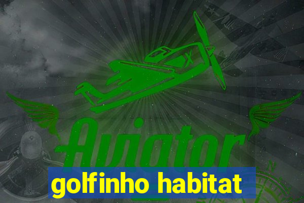 golfinho habitat