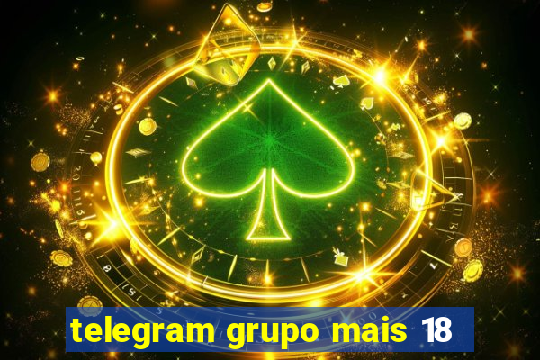 telegram grupo mais 18