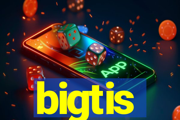 bigtis