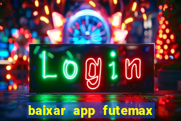 baixar app futemax futebol ao vivo