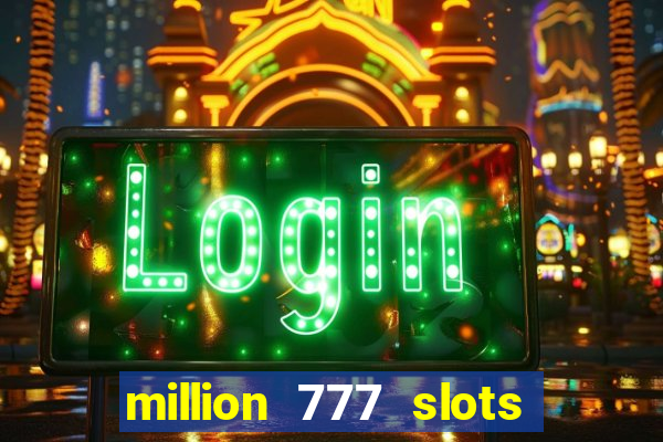 million 777 slots paga mesmo