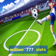 million 777 slots paga mesmo