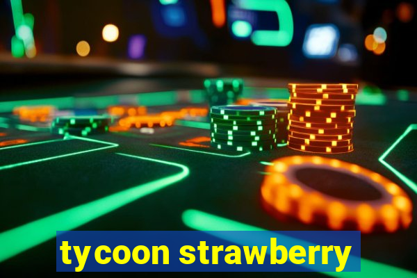 tycoon strawberry